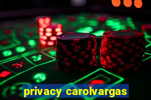 privacy carolvargas